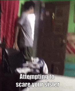 Attempting to scare your sister